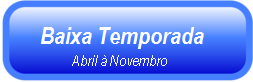 Or&ccedil;amentos Baixa Temporada! (Abril a Novembro)